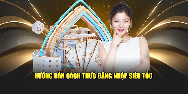 Hướng dẫn cách thức đăng nhập siêu tốc